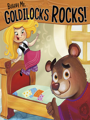 cover image of Believe Me, Goldilocks Rocks!